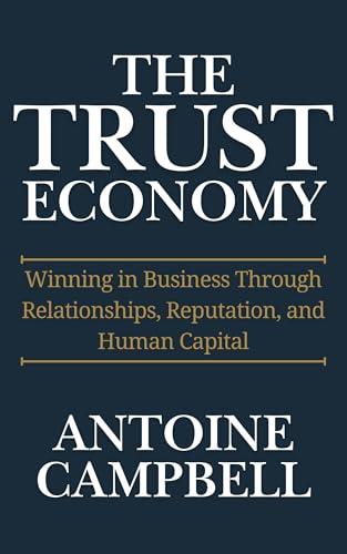 The Trust Economy: Winning in Business Through Relationships, Reputation, and Human Capital (English Edition)