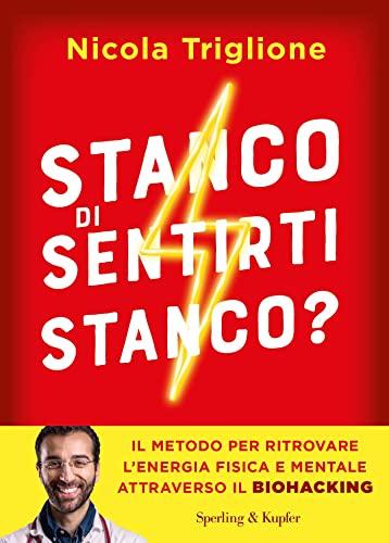 Stanco di sentirti stanco?: Il metodo per ritrovare l'energia fisica e mentale attraverso il biohacking