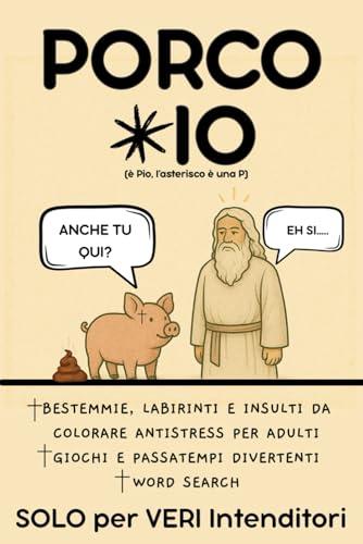 PORCO PIO: Imprecalo con Fantasia | Bestemmie Intrecciate per Adulti Arrabbiati, da Colorare e Antistress! Idea per Regali Stupidi e Divertenti per ... Secret Santa, Avvento, Natale e Compleanno