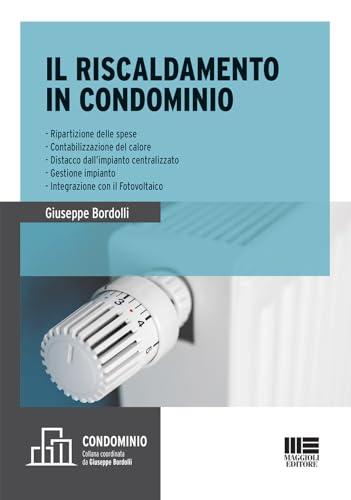 Il riscaldamento in condominio. Ripartizione delle spese, contabilizzazione del calore, distacco dall'impianto centralizzato, gestione impianto, integrazione con il fotovoltaico