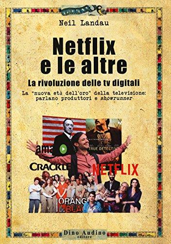 Netflix e le altre... La rivoluzione delle tv digitali. La «nuova età dell'oro» della televisione: parlano produttori e «showrunner»