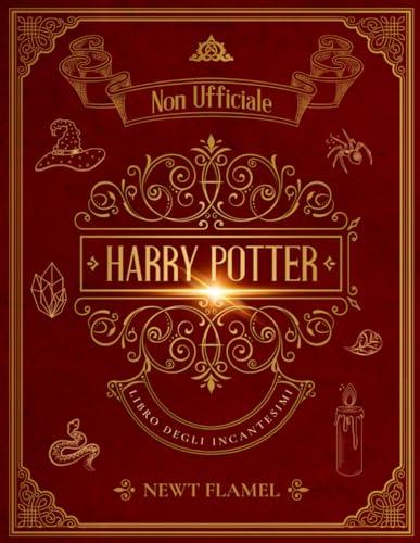 Libro degli Incantesimi di Harry Potter: Guida Illustrata Non Ufficiale all’Addestramento dei Maghi