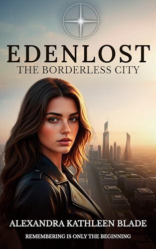 Edenlost: The Borderless City: Book one of the Edenlost saga: a dystopian urban fantasy adventure (English Edition)