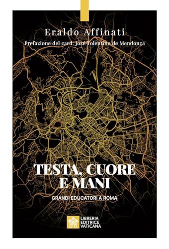 Testa, cuore e mani. Grandi educatori a Roma