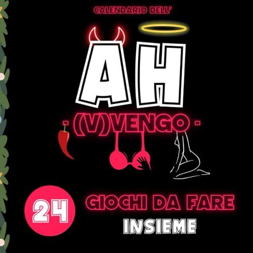 Calendario Avvento: AH, VENGO! Giochi Sessuali per Lei e Lui Hot da Fare in Coppia. L’Idea Regalo per Fidanzata, Fidanzato, per Compleanno, San Valentino, Natale e Secret Santa!