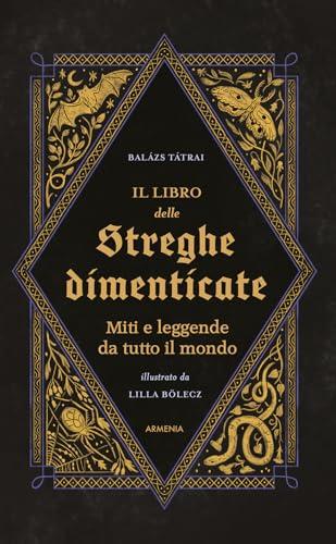 Il libro delle streghe dimenticate. Miti e leggende da tutto il mondo