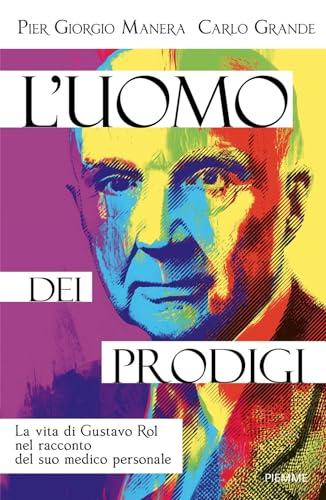 L'uomo dei prodigi. La vita di Gustavo Rol nel racconto del suo medico personale