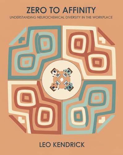 Zero To Affinity: Understanding Neurochemical Diversity In The Workplace (English Edition)