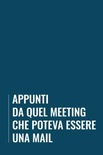 Appunti da quel meeting che poteva essere una mail: Libro per appunti a righe, divertente idea regalo per collega, taccuino a5 150 pagine.