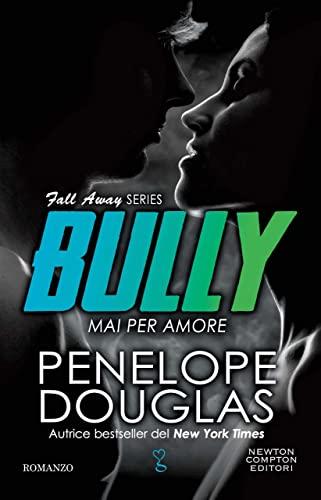Mai per amore. Bully (The Fall Away Series Vol. 1)