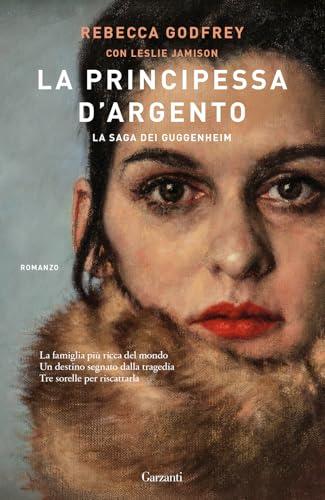 La principessa d'argento. La saga dei Guggenheim - La storia della famiglia che ha cambiato il Novecento