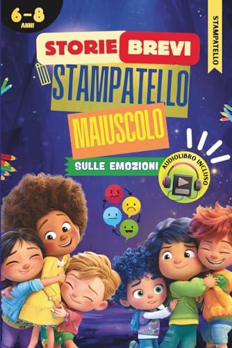 Storie Brevi in Stampatello Maiuscolo per Bambini, Prime Letture sulle Emozioni: Testo Facile e Divertente per Imparare a Leggere