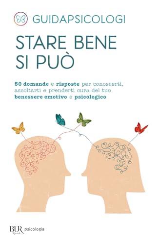 Stare bene si può. 50 domande e risposte per conoscerti, ascoltarti e prenderti cura del tuo benessere emotivo e psicologico