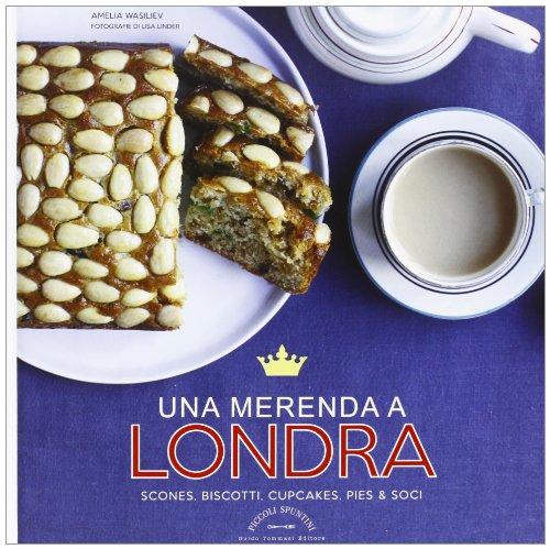 Una merenda a Londra. Scones, biscotti, cupcakes, pies & soci