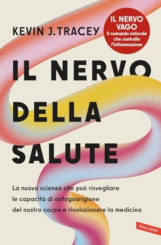 Il nervo della salute. La nuova scienza che può risvegliare le capacità di autoguarigione del nostro corpo e rivoluzionare la medicina