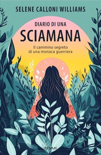Diario di una sciamana: Il cammino segreto di una monaca guerriera