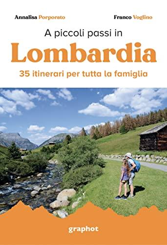 A piccoli passi in Lombardia. 35 itinerari per tutta la famiglia