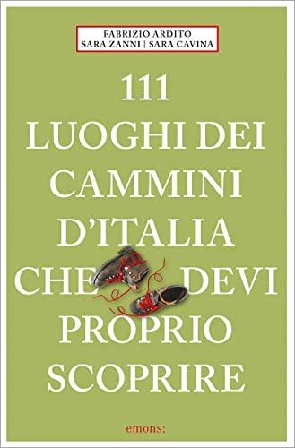 111 luoghi dei cammini d'Italia che devi proprio scoprire