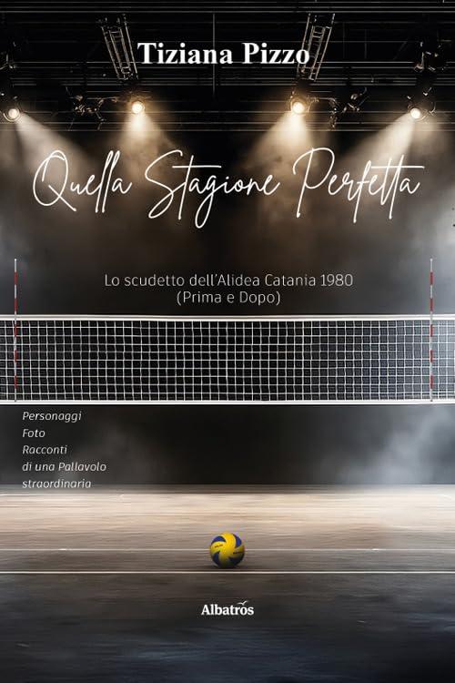 Quella stagione perfetta. Lo scudetto dell'Alidea Catania 1980