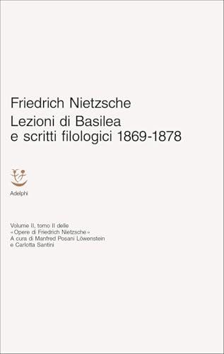 Lezioni di Basilea e scritti filologici 1869-1878. Opere di Friedrich Nietzsche (Vol. 2/2)