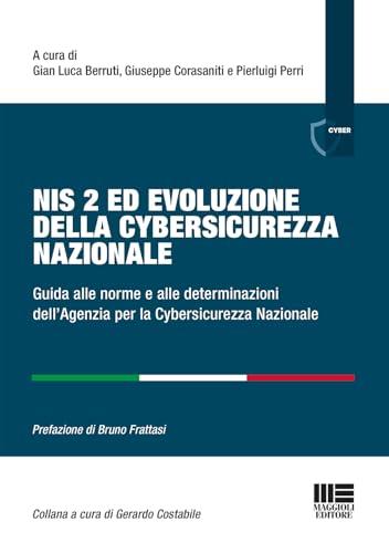 Nis 2 ed evoluzione della cybersicurezza nazionale. Guida alle norme e alle determinazioni dell'Agenzia per la Cybersicurezza Nazionale