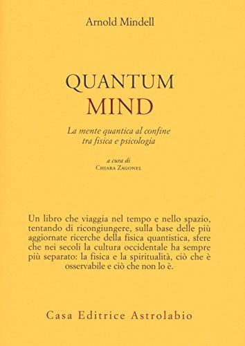 Quantum mind. La mente quantica al confine tra fisica e psicologia