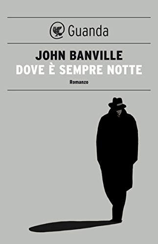 Dove è sempre notte: I misteri di Quirke (I casi di Quirke, anatomopatologo Vol. 1)