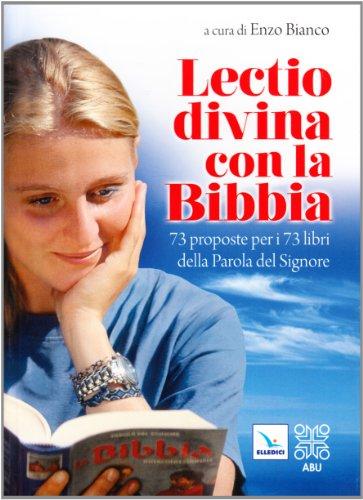 Lectio divina con la Bibbia. 73 proposte per i 73 libri della Parola del Signore