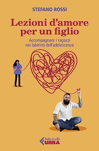Lezioni d'amore per un figlio: Accompagnare i ragazzi nei labirinti dell'adolescenza