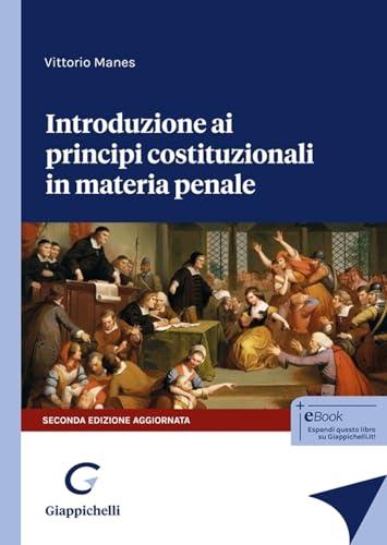 Introduzione ai principi costituzionali in materia penale. Nuova ediz.