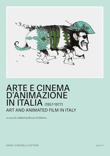 Arte e cinema d'animazione in Italia-Art and animated film in Italy (1957-1977). Ediz. bilingue