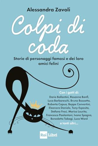 Colpi di coda: Storie di personaggi famosi e dei loro amici felini