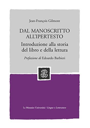 DAL MONOSCRITTO ALL'IPERTESTO. INTRODUZIONE ALLA STORIA DEL LIBRO E DELLA LETTURA - DAL MONOSCRITTO ALL'IPERTESTO. INTRODUZIONE ALLA STORIA DEL LIBRO E DELLA LETTURA (Le Monnier università)