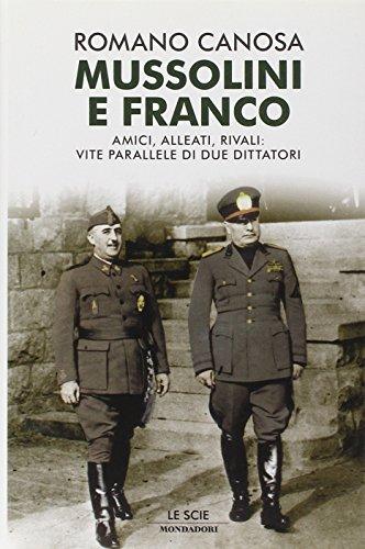 Mussolini e Franco. Amici, alleati, rivali: vite parallele di due dittatori