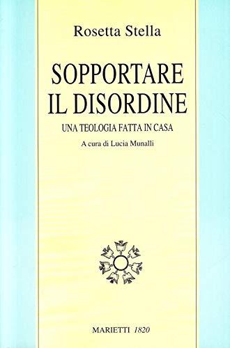 Sopportare il disordine. Una teologia fatta in casa