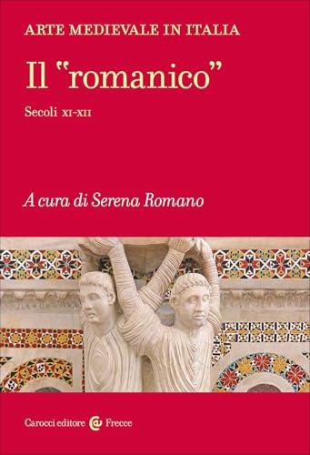 Arte medievale in Italia. Il «romanico». Secoli XI-XII