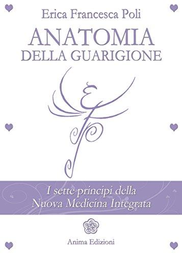 Anatomia della Guarigione: I sette principi della Nuova Medicina Integrata