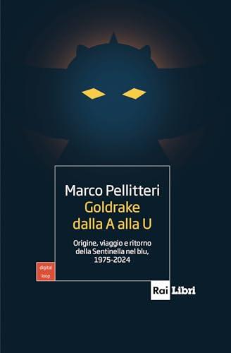GOLDRAKE DALLA A ALLA U: Origine, viaggio e ritorno della Sentinella nel blu, 1975-2024