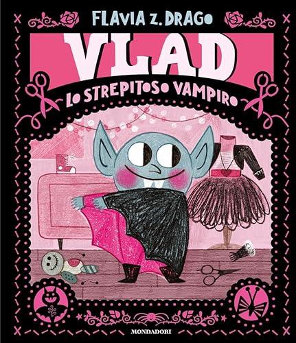 Vlad. Lo strepitoso vampiro. Ediz. a colori