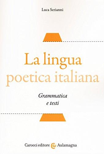 La lingua poetica italiana. Grammatica e testi