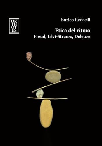 Etica del ritmo. Freud, Lévi-Strauss, Deleuze