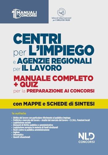Centri per l'impiego e agenzie regionali per il lavoro. Manuale completo + quiz per la preparazione ai concorsi. Con software di simulazione