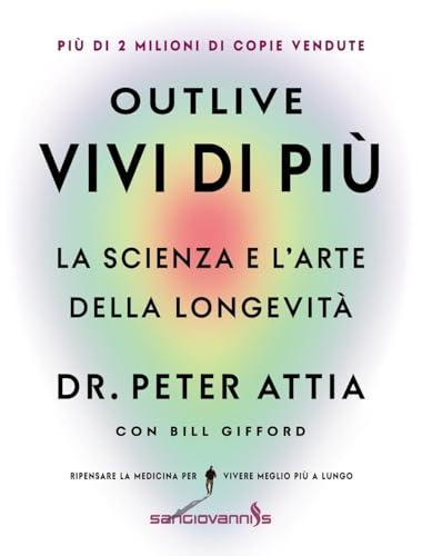 Outlive. Vivi di più. La scienza e l'arte della longevità