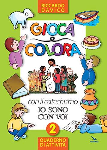 Gioca e colora con il catechismo «Io sono con voi». Quaderno di attività. Ediz. illustrata (Vol. 2)