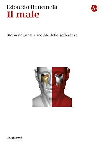 Il male: Storia naturale e sociale della sofferenza (La cultura)