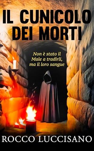 IL CUNICOLO DEI MORTI: Thriller psicologico e non solo. Il dodicesimo romanzo di Rocco Luccisano (Romanzi thriller e gialli contemporanei di Rocco Luccisano)