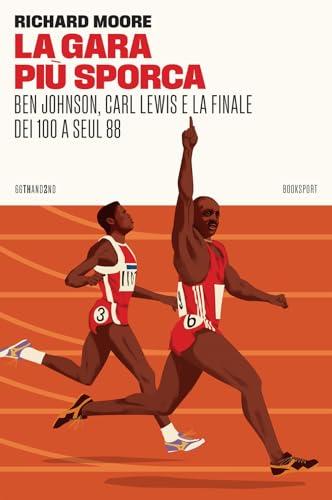 La gara più sporca. Ben Johnson, Carl Lewis e la finale dei 100 a Seul 88