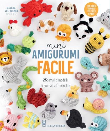 Mini amigurumi facile. 25 semplici modelli di animali all'uncinetto