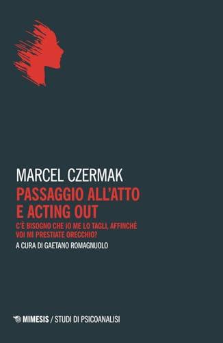 Passaggio all’atto e acting out. C'è bisogno che io me lo tagli, affinché voi mi prestiate orecchio?