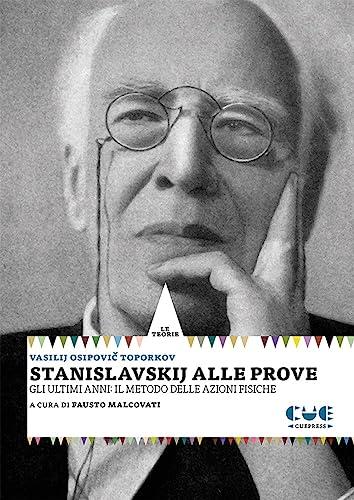 Stanislavskij alle prove. Gli ultimi anni: il metodo delle azioni fisiche